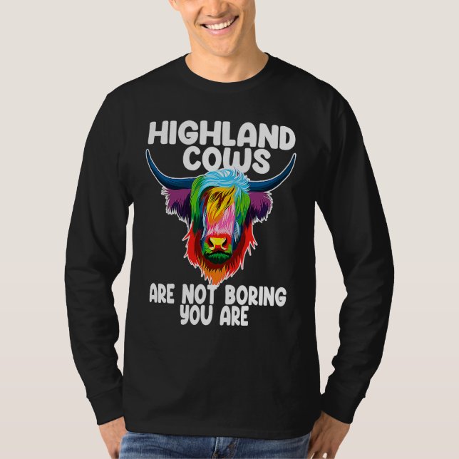 highland cows are not boring you are highland catt T-Shirt (Front)