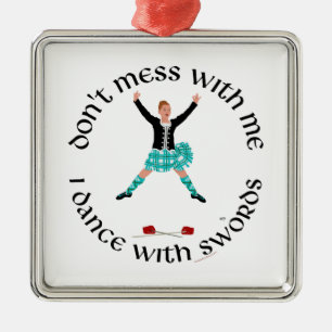 Highland Dancer Don't Mess With Me Metal Ornament