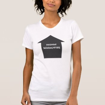 Highly Addictive Women's Logo T-shirt by TeensEyeCandy at Zazzle