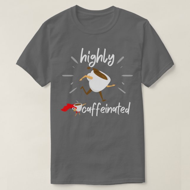highly caffeinated 2 T-Shirt (Design Front)