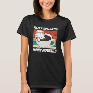 Highly caffeinated Mildly motivated cat coffee ca T-Shirt