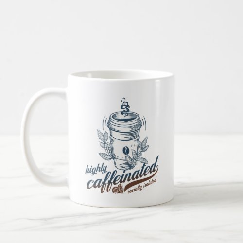 highly caffeinated socially isolated funny coffee coffee mug