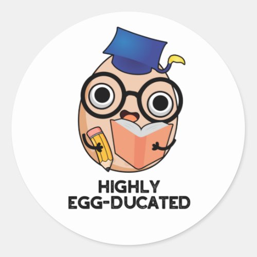 Highly Egg_ducated Funny Educated Egg Pun  Classic Round Sticker