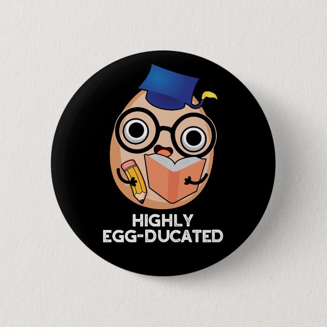 Highly Egg-ducated Funny Educated Egg Pun Dark BG Button (Front)