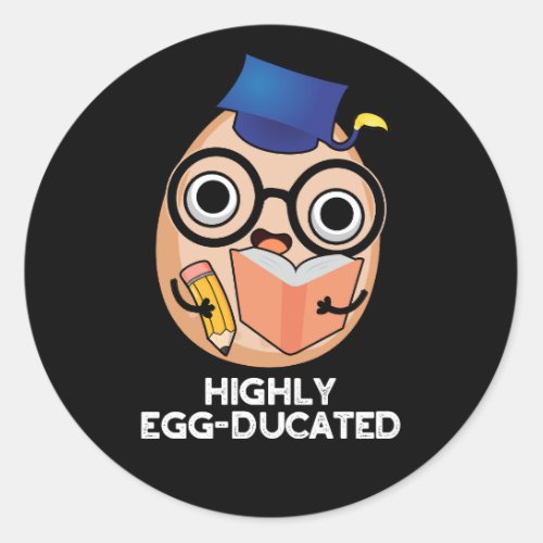 Highly Egg_ducated Funny Educated Egg Pun Dark BG Classic Round Sticker
