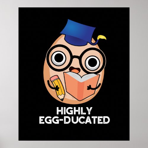 Highly Egg_ducated Funny Educated Egg Pun Dark BG Poster