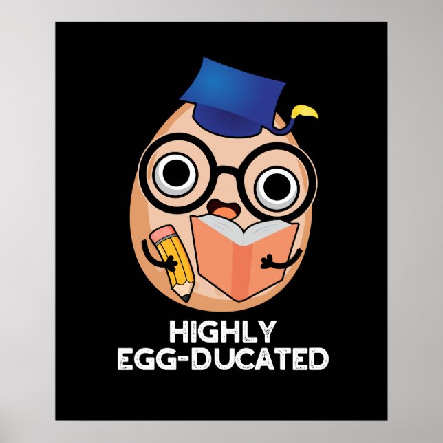 Highly Egg-ducated Funny Educated Egg Pun Dark BG Poster (Front)