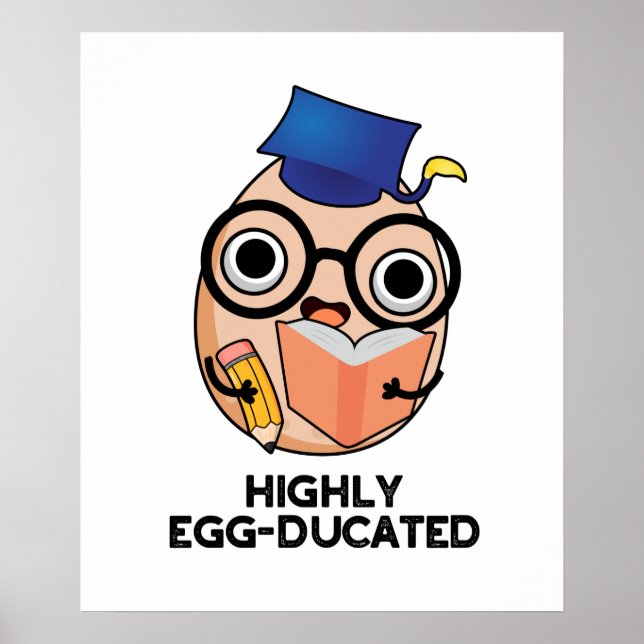 Highly Egg-ducated Funny Educated Egg Pun  Poster (Front)