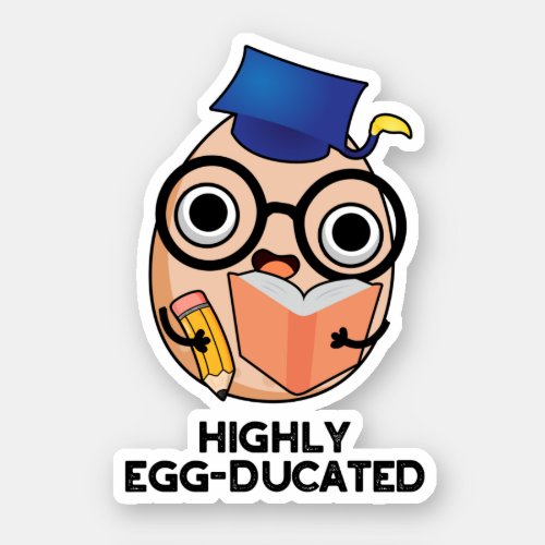 Highly Egg_ducated Funny Educated Egg Pun  Sticker