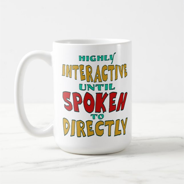 Highly Interactive Until Spoken To Directly Funny  Coffee Mug (Left)