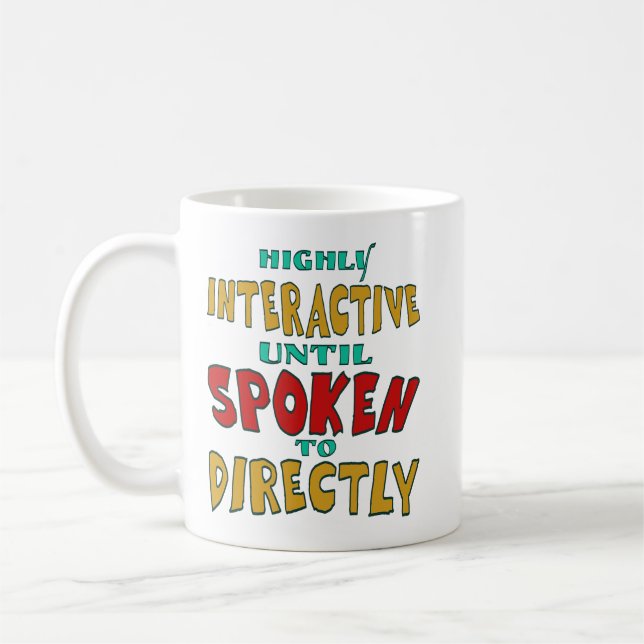 Highly Interactive Until Spoken To Directly Funny  Coffee Mug (Left)