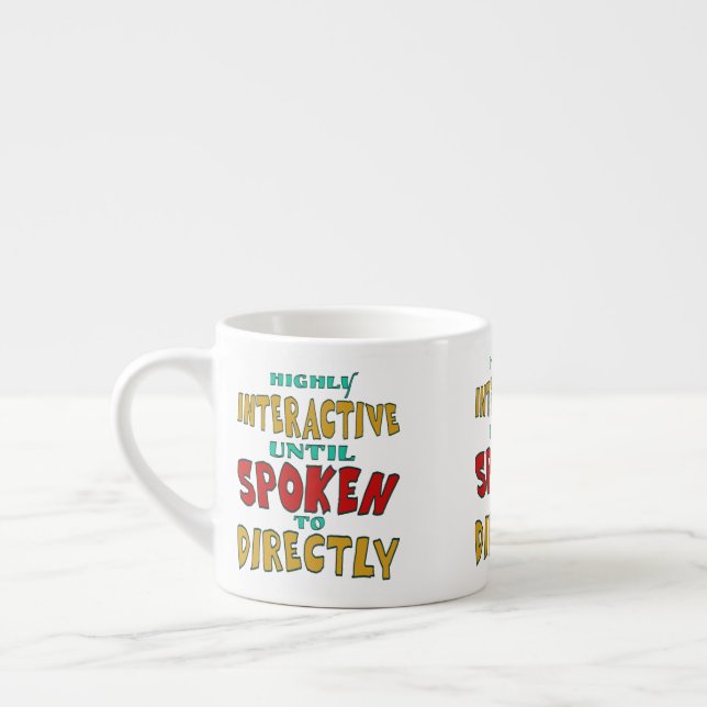 Highly Interactive Until Spoken To Directly Funny  Espresso Cup (Left)