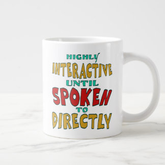 Highly Interactive Until Spoken To Directly Funny  Giant Coffee Mug