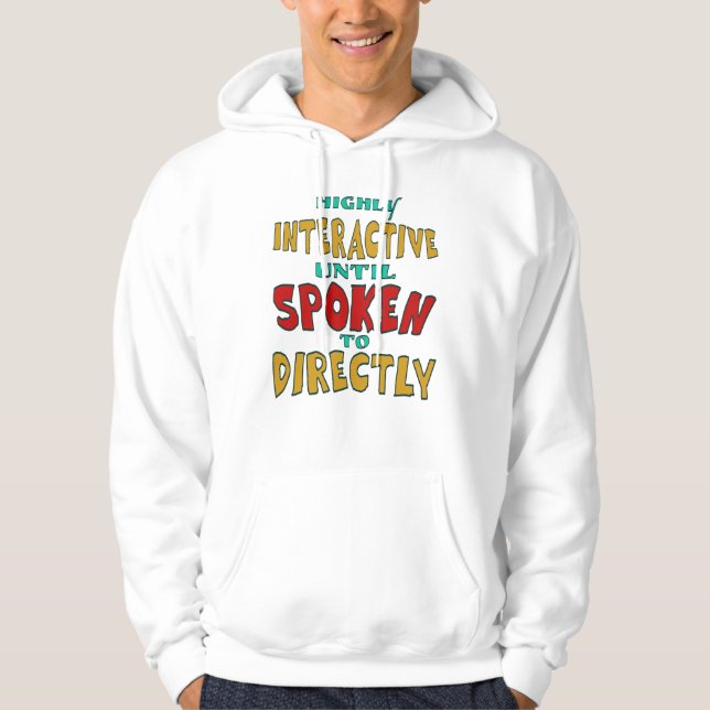 Highly Interactive Until Spoken To Directly Funny  Hoodie (Front)
