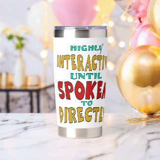 Highly Interactive Until Spoken To Directly Funny  Insulated Tumbler