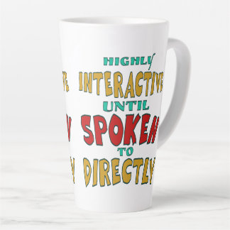 Highly Interactive Until Spoken To Directly Funny  Latte Mug
