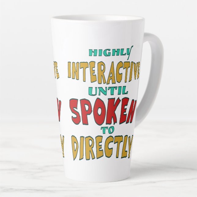 Highly Interactive Until Spoken To Directly Funny  Latte Mug (Right Angle)