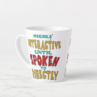 Highly Interactive Until Spoken To Directly Funny  Latte Mug