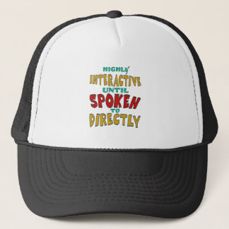 Highly Interactive Until Spoken To Directly Funny  Trucker Hat