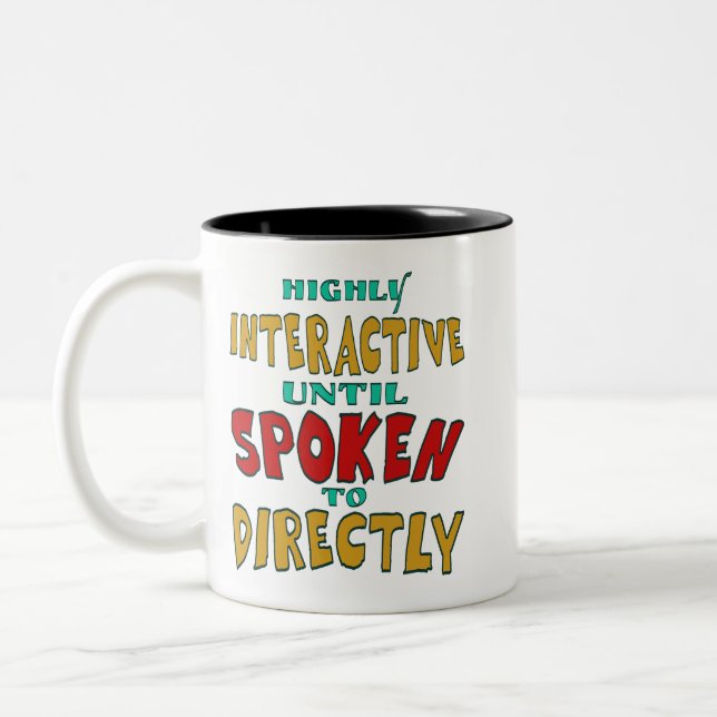 Highly Interactive Until Spoken To Directly Funny  Two-Tone Coffee Mug (Left)