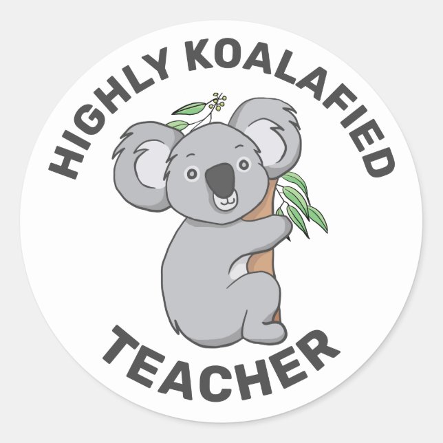 Highly Koalafied Koala Qualified Teacher Classic Round Sticker (Front)