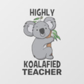 Highly Koalafied Koala Qualified Teacher Wall Decal (Front)