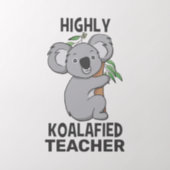 Highly Koalafied Koala Qualified Teacher Wall Decal (Insitu 2)