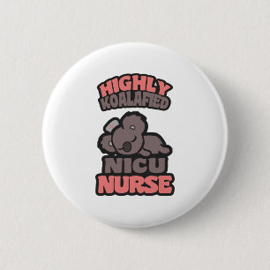 Highly Koalafied NICU Nurse Button
