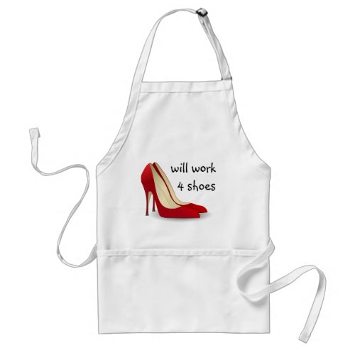 Highly Motivated Will Work for Shoes Maybe Adult Apron