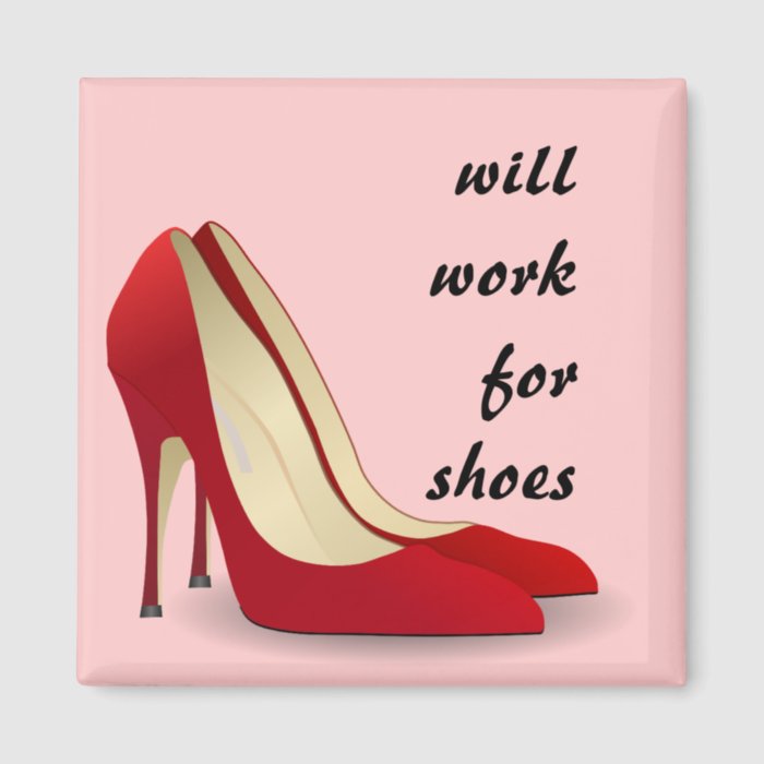 Highly Motivated Will Work for Shoes (Maybe) Refrigerator Magnet