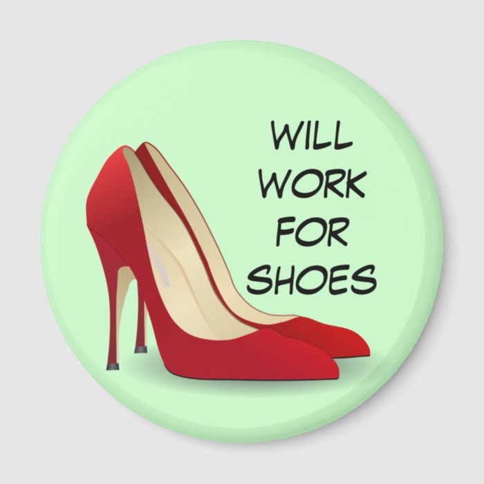 Highly Motivated Will Work for Shoes (Maybe) Refrigerator Magnet