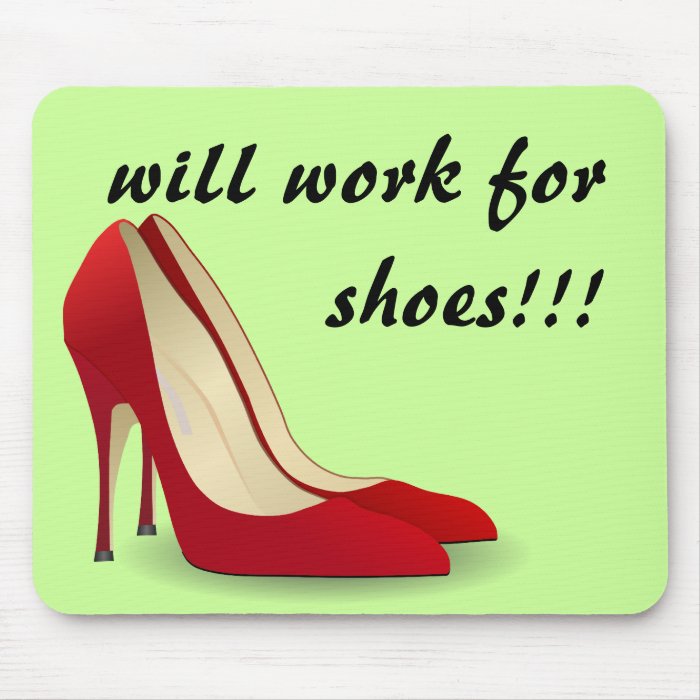 Highly Motivated Will Work for Shoes (Maybe) Mousepads