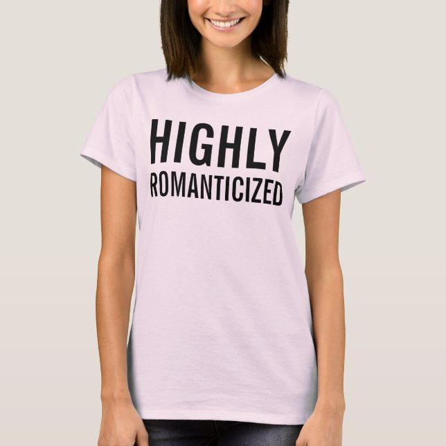 highly romanticized T-Shirt (Front)