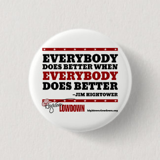 Hightower Lowdown: Everybody Does Better (Button) Pinback Button