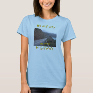 highway, It's MY way or the HIGHWAY T-Shirt