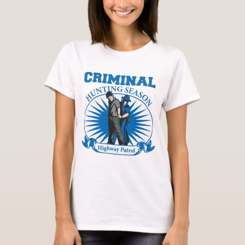 Highway Patrol Criminal Hunting Season T_Shirt
