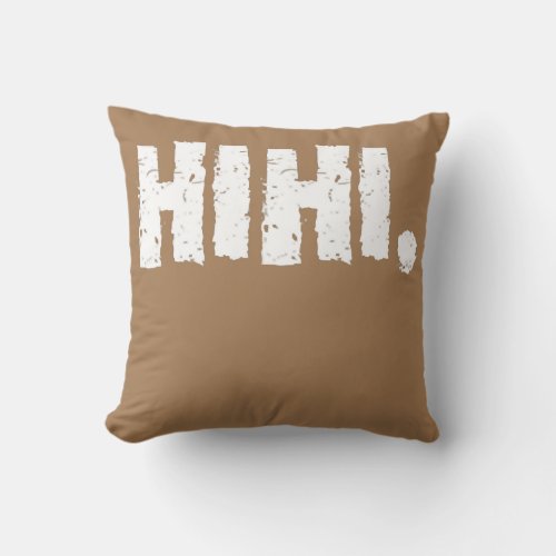 Hihi A That Says Hihi for Men and Women  Throw Pillow