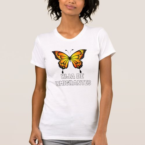 Hija De Inmigrantes Monarch Butterfly Female T_Shirt