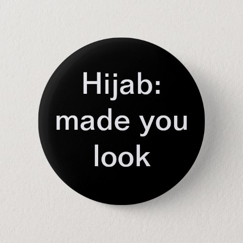 Hijab Made You Look Button
