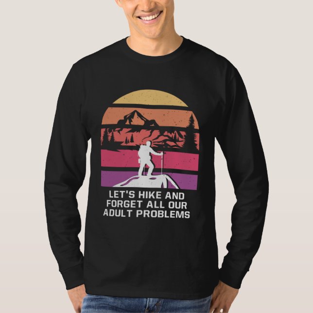 Hike and Forget Problems Hiking Motivational Quote T-Shirt (Front)