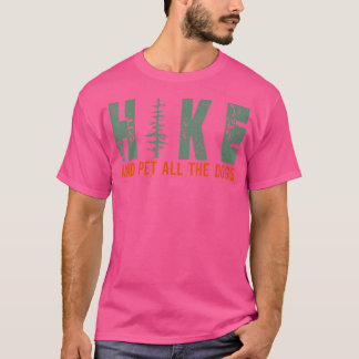 Hike And Pet All The Dogs Funny Hiking Dog Lover T-Shirt