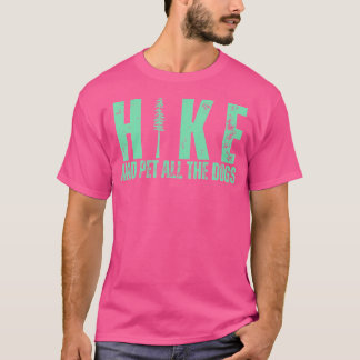 Hike And Pet All The Dogs Funny Hiking Dog Lover T-Shirt
