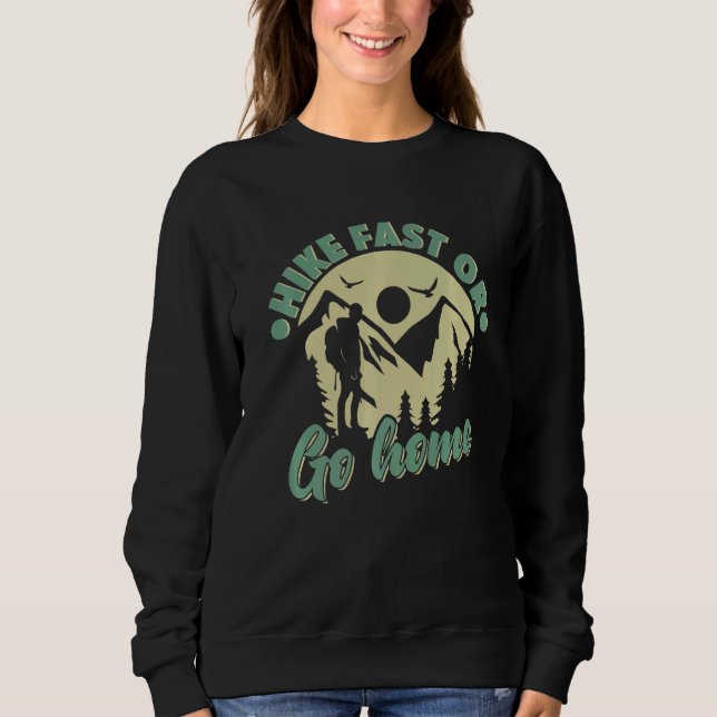 Hike Fast Or Go Home  Hikers Hiking Sweatshirt (Front)