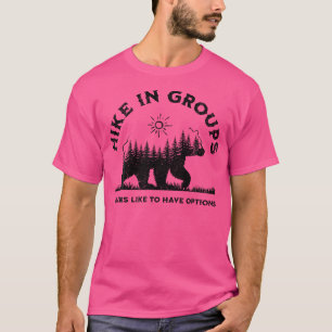 Hike In Groups Bears Like To Have Options Funny Ca T-Shirt
