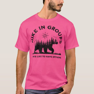 Hike In Groups Bears Like To Have Options Funny Ca T-Shirt