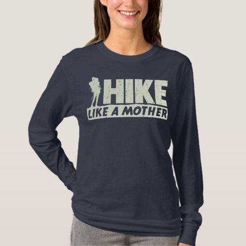 Hike Like A Mother Hiking Hiker Mom Gift  T_Shirt