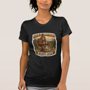 Hike More Worry Less Bigfoot Camping  T-Shirt