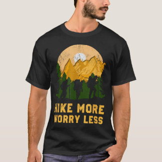 Hike More Worry Less Funny Hiking Hiker Hike More T-Shirt