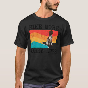 Hike More Worry Less German Shorthaired Pointer Do T-Shirt
