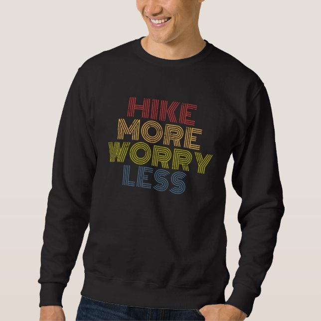 Hike More Worry Less hiking camping mountains Sweatshirt (Front)